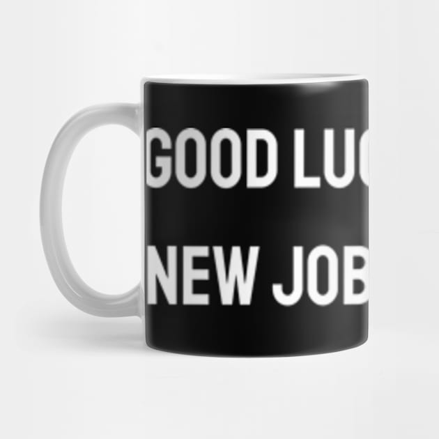 Good luck at your new job, rat face - Funny sarcastic gift by BWasted